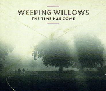 Weeping Willows - The Time Has Come - NEU 2014